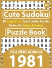 Cute Sudoku Puzzle Book: 80 Large Print Cute Sudoku Puzzles Perfect For Adults & Seniors: You Were Born In 1981: One Puzzles Per Page With Solu By Cote Raynima Publishing Cover Image