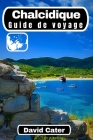 Chalcidique Guide de voyage: Explorer la beauté des trois doigts: Un guide complet du paradis grec Cover Image