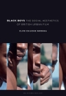 Black Boys: The Social Aesthetics of British Urban Film By Clive Chijioke Nwonka Cover Image
