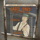 Casey Jones: And His Railroad Legacy (American Legends and Folktales) By Christopher Alber Cover Image
