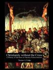 Christianity without the Cross: A History of Salvation in Oneness Pentecostalism By Thomas A. Fudge Cover Image