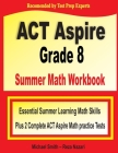 ACT Aspire Grade 8 Summer Math Workbook: Essential Summer Learning Math Skills plus Two Complete ACT Aspire Math Practice Tests By Michael Smith, Reza Nazari Cover Image