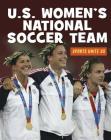 U.S. Women's National Soccer Team (21st Century Skills Library: Sports Unite Us) Cover Image