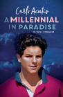 A Millennial in Paradise: Carlo Acutis By Will Conquer Cover Image