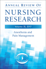 Annual Review of Nursing Research, Volume 35: Anesthesia and Pain Management By Charles Vacchiano (Volume Editor), Kenneth Wofford (Volume Editor) Cover Image