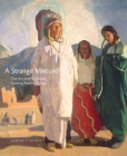 A Strange Mixture, 16: The Art and Politics of Painting Pueblo Indians By Sascha T. Scott Cover Image