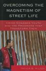 Overcoming the Magnetism of Street Life: Crime-Engaged Youth and the Programs That Transform Them Cover Image
