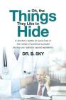 Oh, the Things They Like to Hide: A doctor's battle to save lives in the midst of political scandal during our nation's opioid epidemic Cover Image