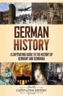 German History: A Captivating Guide to the History of Germany and Germania By Captivating History Cover Image