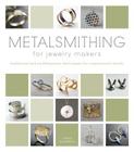 Metalsmithing for Jewelry Makers: Traditional and Contemporary Techniques for Inspirational Results Cover Image