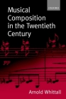 Musical Composition in the Twentieth Century By Arnold Whittall Cover Image