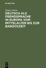 Deutsch ALS Fremdsprache in Europa Vom Mittelalter Bis Zur Barockzeit By Helmut Glück Cover Image