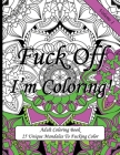Fuck Off I'm Coloring!: Swear Word Coloring Book For Adults Cover Image