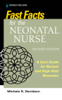 Fast Facts for the Neonatal Nurse, Second Edition: A Care Guide for Normal and High-Risk Neonates Cover Image