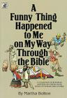 A Funny Thing Happened to Me on My Way Through the Bible: A Collection of Humorous Sketches and Monologues Based on Familiar Bible Stories (Lillenas Drama Resources) By Martha Bolton Cover Image
