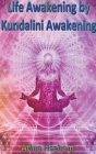 Life Awakening by Kundalini Awakening By Atina Hseham Cover Image