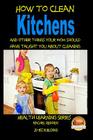 How to Clean Kitchens And other things your Mom should have taught you about Cleaning By John Davidson, Mendon Cottage Books (Editor), Rachel Redden Cover Image