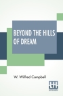 Beyond The Hills Of Dream By W. Wilfred Campbell Cover Image