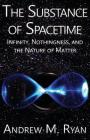 The Substance of Spacetime: Infinity, Nothingness, and the Nature of Matter By Andrew Martin Ryan Cover Image