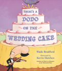 There's a Dodo on the Wedding Cake By Wade Bradford, Kevin Hawkes (Illustrator) Cover Image