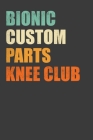Bionic Custom Parts Knee Club: Replacement Joint Club Member Gift By Frozen Cactus Designs Cover Image