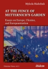 The Fence of Metternich's Garden: Ukrainian Essays on Europe, Ukraine, and Europeanization By Mykola Riabchuk Cover Image