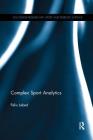 Complex Sport Analytics (Routledge Research in Sport and Exercise Science) By Felix Lebed Cover Image