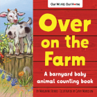 Over on the Farm: A barnyard baby animal counting book (Our World, Our Home) By Marianne Berkes, Cathy Morrison (Illustrator) Cover Image