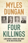Four Killings: Land Hunger, Murder and A Family in the Irish Revolution By Myles Dungan Cover Image