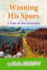 Winning His Spurs: A Tale of the Crusades Cover Image