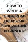How to Write a Song in 24 Hours for Songwriting Beginners By Sandra Green Cover Image
