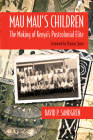 Mau Mau’s Children: The Making of Kenya’s Postcolonial Elite (Africa and the Diaspora: History, Politics, Culture) By David P. Sandgren, Thomas Spear (Foreword by) Cover Image
