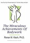 The Miraculous Achievements of Bodywork: How Touch Can Provide Healing for the Mind, Body, and Spirit Cover Image