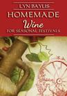 Homemade Wine for Seasonal Celebrations By Lyn Baylis Cover Image
