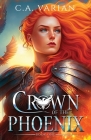 Crown of the Phoenix By C. A. Varian Cover Image