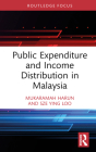 Public Expenditure and Income Distribution in Malaysia (Routledge Contemporary Southeast Asia) By Mukaramah Harun, Sze Ying Loo Cover Image