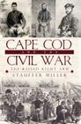 Cape Cod and the Civil War: The Raised Right Arm By Stauffer Miller Cover Image