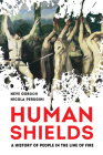Human Shields: A History of People in the Line of Fire By Dr. Neve Gordon, Nicola Perugini Cover Image