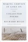 Making Certain It Goes On: The Collected Poems of Richard Hugo Cover Image
