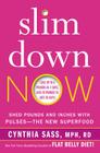 Slim Down Now: Shed Pounds and Inches with Pulses -- The New Superfood By Cynthia Sass Cover Image