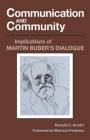 Communication and Community: Implications of Martin Buber's Dialogue By Ronald C. Arnett, Maurice Friedman (Foreword by) Cover Image