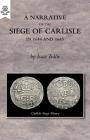 A Narrative of the Siege of Carlisle 1644 and 1645 By Isaac Tullie, Samuel Jefferson Cover Image