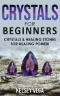 Crystals for Beginners: How to Enhance Your Chakras-Spiritual Balance-Human Energy Field with Meditation Techniques and Reiki! The Healing Pow By Kelsey Vega Cover Image
