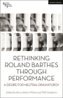 Rethinking Roland Barthes Through Performance: A Desire for Neutral Dramaturgy By Harry Robert Wilson (Editor), Maaike Bleeker (Editor), Will Daddario (Editor) Cover Image