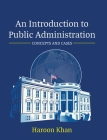 An Introduction to Public Administration: Concepts and Cases By Haroon Khan Cover Image