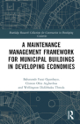 A Maintenance Management Framework for Municipal Buildings in Developing Economies By Babatunde Fatai Ogunbayo, Clinton Aigbavboa, Wellington Didibhuku Thwala Cover Image