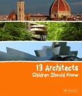 13 Architects Children Should Know (13 Children Should Know) Cover Image