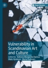 Vulnerability in Scandinavian Art and Culture By Adriana Margareta Dancus (Editor), Mats Hyvönen (Editor), Maria Karlsson (Editor) Cover Image