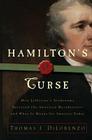 Hamilton's Curse: How Jefferson's Arch Enemy Betrayed the American Revolution--and What It Means for Americans Today Cover Image