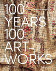 100 Years, 100 Artworks: A History of Modern and Contemporary Art By Agnes Berecz Cover Image
